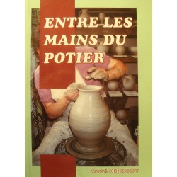 ANDRE DEBENEST entre les mains du potier 1996 Auto-editions - Poterie EX++