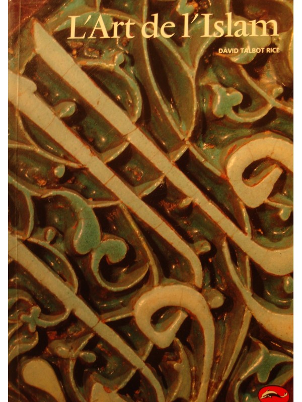 DAVID TALBOT RICE l'art de l'Islam 1994 Thames & Hudson EX++
