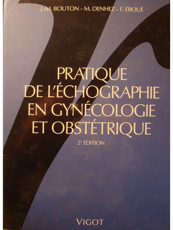 BOUTON/DENHEZ/ÉBOUÉ pratique de l'échographie en gynécologie et obstétrique 1990 Vigot EX++