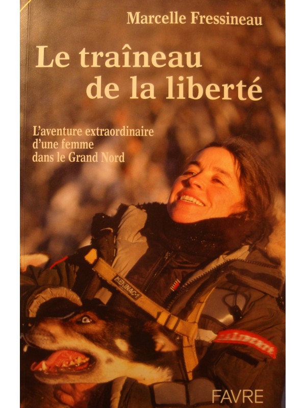 MARCELLE FRESSINEAU le traineau de la liberté - aventure d'une femme musher 2004