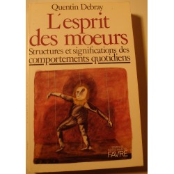 QUENTIN DEBRAY l'esprit des moeurs - significations des comportements quotidiens 1983