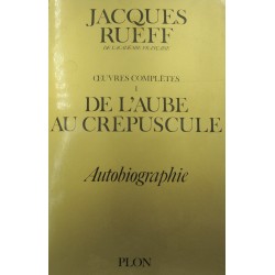 JACQUES RUEFF Oeuvres complètes T1 - de l'aube au crepuscule - autobiographie 1977