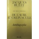 JACQUES RUEFF Oeuvres complètes T1 - de l'aube au crepuscule - autobiographie 1977