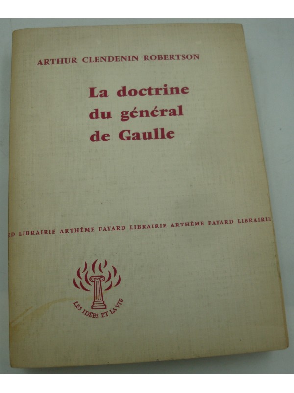 ARTHUR CLENDENIN ROBERTSON la doctrine du Général de Gaulle 1959 Fayard