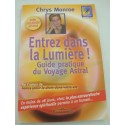 CHRYS MONROE entrez dans la lumière ! guide pratique du voyage astral 2006 Labussière