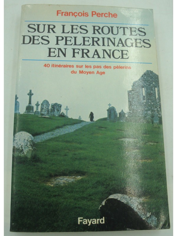 FRANÇOIS PERCHE sur les routes des pèlerinages en France - Moyen Age 1980 Fayard