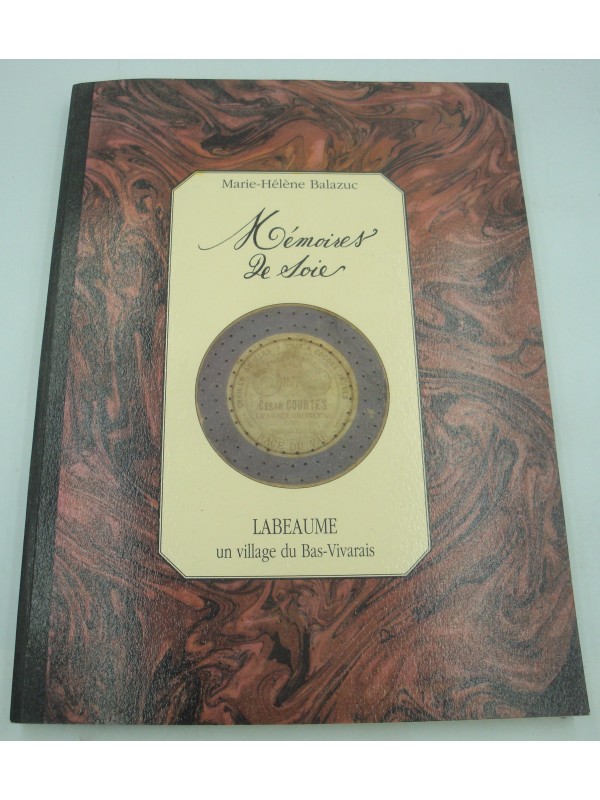MARIE-HÉLÈNE BALAZUC mémoires de soie - Labeaume un village du Bas-Vivarais 1992 Ardèche