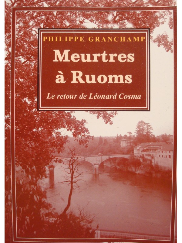 PHILIPPE GRANCHAMP meurtres à Ruoms - Retour de Leonard Cosma ARDECHE EX+ PHILIPPE GRANCHAMP meurtres à Ruoms - Retour de Leonard Cosma ARDECHE EX+