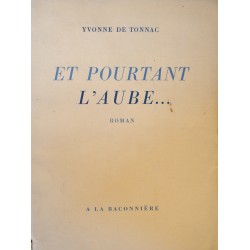 YVONNE DE TONNAC et pourtant l'aube.. 1943 Baconniere - Roman++