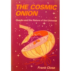 FRANK CLOSE the cosmic onion - quarks and the nature of the universe 1983 Heinemann++